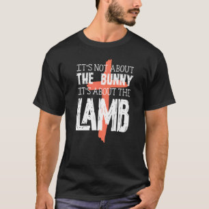 Its Not About The Bunny About Lamb Easter Christi T-Shirt