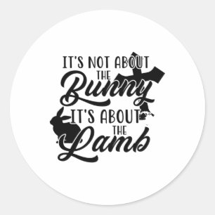 Its Not About The Bunny About Lamb Jesus Easter Ch Classic Round Sticker