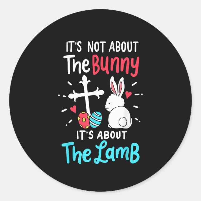 Its Not About The Bunny Easter Day It's About The Classic Round Sticker (Front)