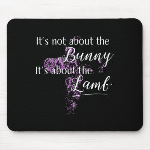 It's Not About The Bunny Happy Easter Day Women  Mouse Mat