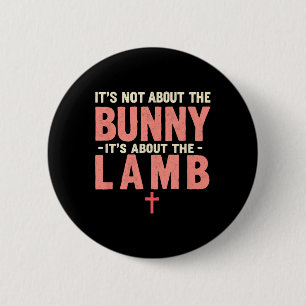 It's Not About The Bunny It's About Lamb Easter Ch 6 Cm Round Badge