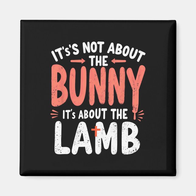It's Not About The Bunny It's About Lamb Easter Ch Magnet (Front)