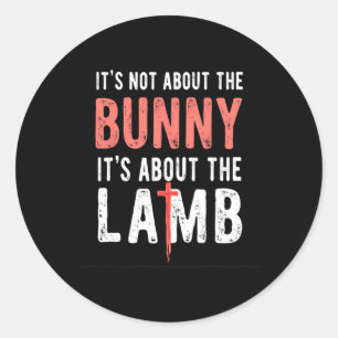 It's Not About The Bunny Its About Lamb Easter Chr Classic Round Sticker