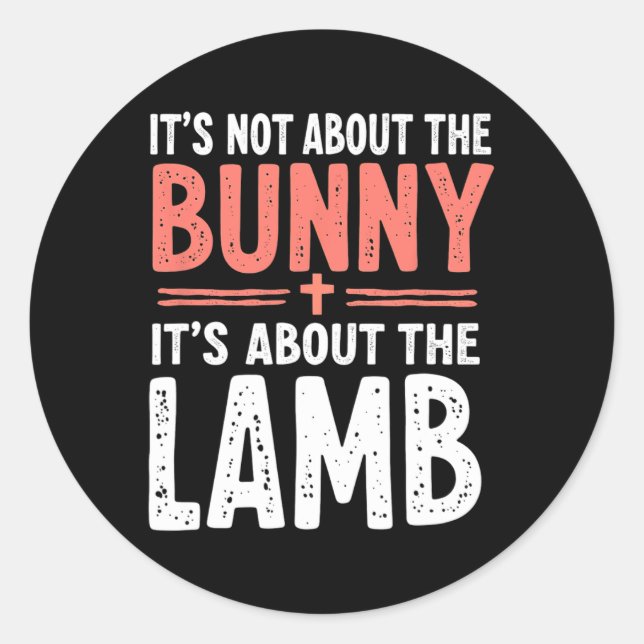 It's Not About The Bunny Its About Lamb Easter Chr Classic Round Sticker (Front)