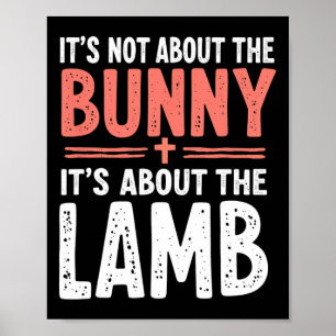 It's Not About The Bunny Its About Lamb Easter Chr Poster
