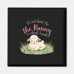 It's Not About The Bunny It's About Lamb Easter Je Magnet
