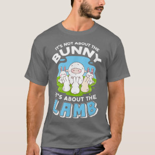 It's Not About The Bunny, It's About The Lamb  208 T-Shirt
