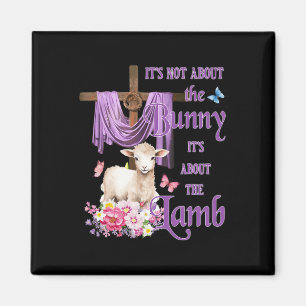 It's Not About The Bunny It's About The Lamb Cute Magnet