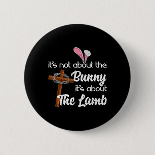 It's Not About The Bunny It's About The Lamb Easte 6 Cm Round Badge