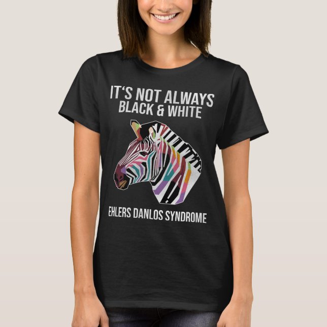 It's Not Always Black & White EDS T-Shirt (Front)