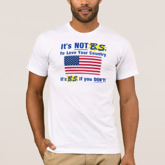 It's Not B.S. To Love Your Country T-Shirt
