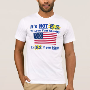 It's Not B.S. To Love Your Country T-Shirt
