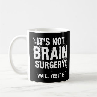 It's Not Brain Surgery Wait Yes It Is  1  Coffee Mug