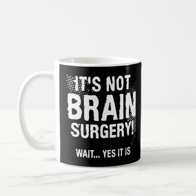 It's Not Brain Surgery Wait Yes It Is  1  Coffee Mug (Left)
