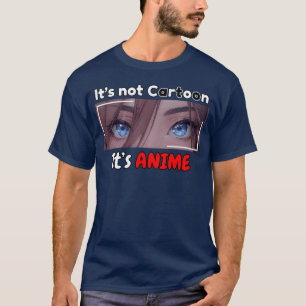 Its not Cartoon Its ANIME vintage T-Shirt