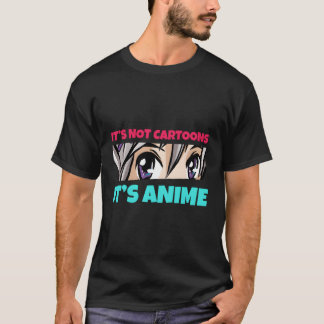 It'S Not Cartoons It'S Anime Funny Manga Otaku Gir T-Shirt