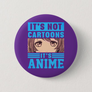 "It's Not Cartoons It's Anime" Pinback Button