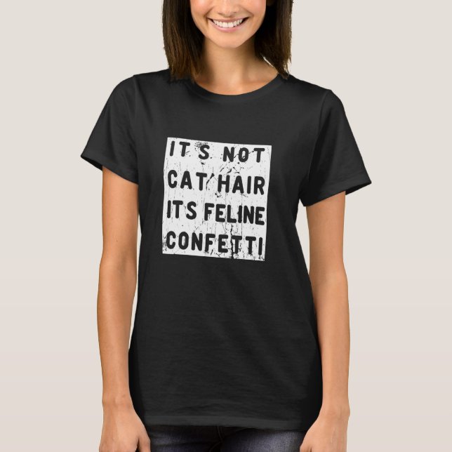 Its Not Cat Hair Its Feline Confetti Graphic Cat L T-Shirt (Front)