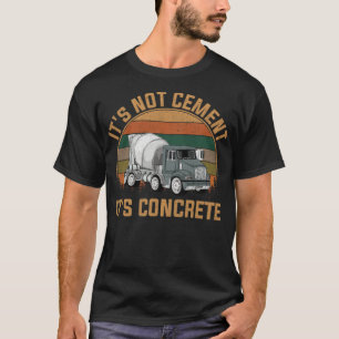 Its Not Cement Its Concrete, a day without T-Shirt