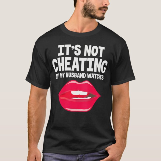 It's Not Cheating If My Husband Watches         T-Shirt (Front)