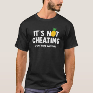 Its Not Cheating If My Wife Watches Pineapple Swin T-Shirt