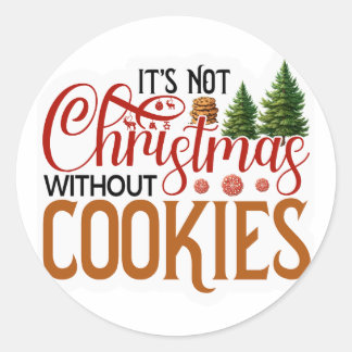 Its not Christmas without cookies Classic Round Sticker