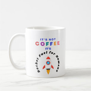 It's Not Coffee It's Rocket Fuel for Humans Mug