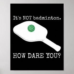 It's Not Dminton How Dare You - Funny Picklell Jok Poster