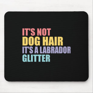 Its Not Dog Hair Its A Labrador Glitter Mouse Mat