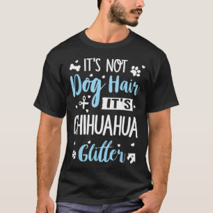 It's Not Dog Hair It's Chihuahua Glitter Funny Dog T-Shirt