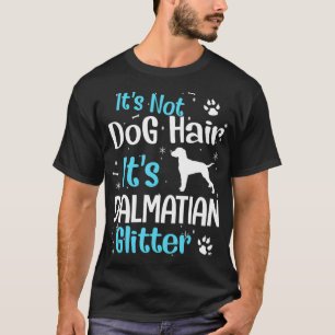 It's Not Dog Hair It's Dalmatian Glitter T-Shirt