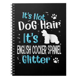 It's Not Dog Hair It's English Cocker Spaniel Notebook