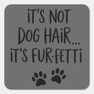It's Not Dog Hair It's FUR-FETTI Dog Mum Puppy Paw Square Sticker