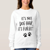 It's Not Dog Hair It's FUR-FETTI Dog Mum Puppy Paw