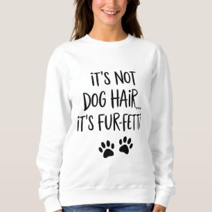 It's Not Dog Hair It's FUR-FETTI Dog Mum Puppy Paw Sweatshirt