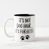 It's Not Dog Hair It's FUR-FETTI Dog Mum Puppy Paw