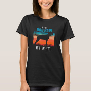 It's Not Dog Hair It's Fur Fetti Retro Vintage 5 T-Shirt