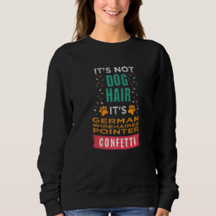It's Not Dog Hair It's German Wirehaired Pointer Sweatshirt