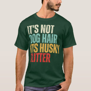 Its Not Dog Hair Its Husky Glitter vintage gift bi T-Shirt