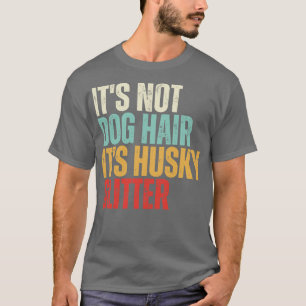 Its Not Dog Hair Its Husky Glitter vintage gift bi T-Shirt