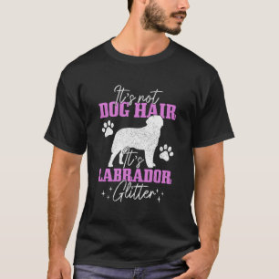 It'S Not Dog Hair It'S Labrador Glitter Funny Lab  T-Shirt