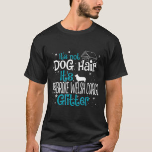 Its Not Dog Hair Its Pembroke Welsh Corgi Glitter T-Shirt