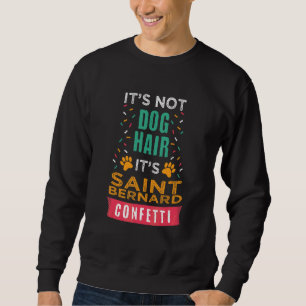 It's Not Dog Hair It's Saint Bernard Dog Humou Sweatshirt