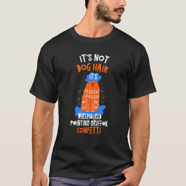 It's Not Dog Hair It's Wirehaired Pointing Griffon T-Shirt (Front)