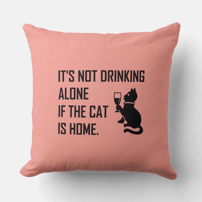 IT'S NOT DRINKING ALONE... CUSHION (Front)