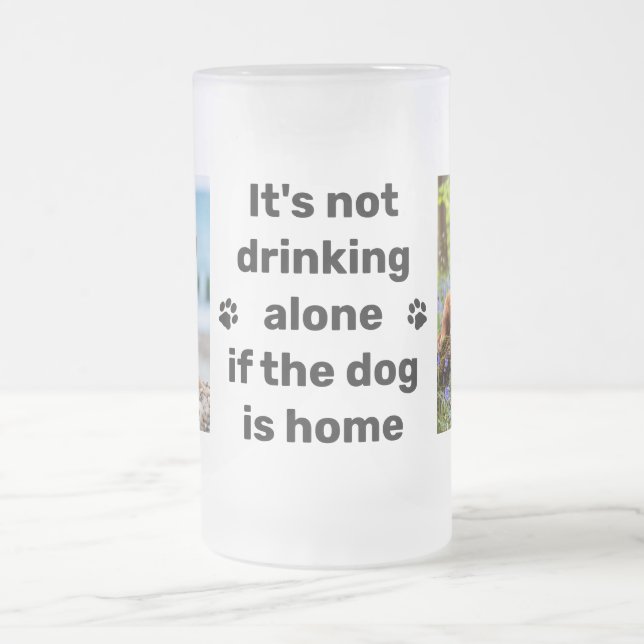 Its Not Drinking Alone Dog Lover 2 Pet Photo Frosted Glass Beer Mug (Center)