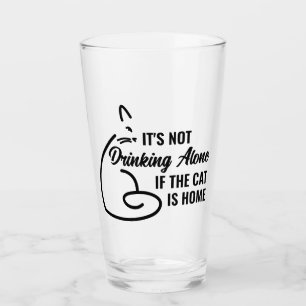 It's not drinking alone if the cat is home glass