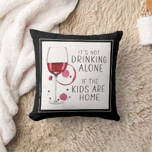 "It's Not Drinking Alone If The Kids Are Home" - Cushion