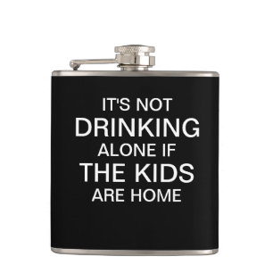 It's not drinking alone if the kids are home hip flask
