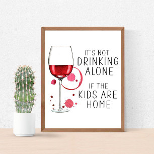 "It's Not Drinking Alone If The Kids Are Home"   Poster